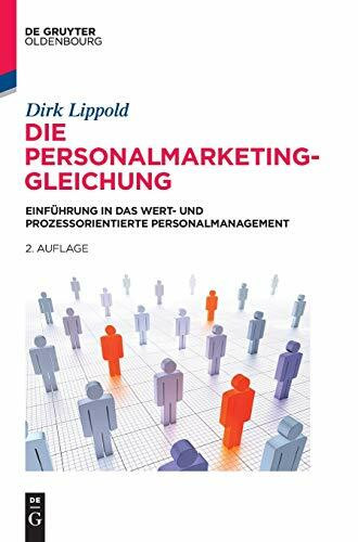 Die Personalmarketing-Gleichung: Einführung in das wert- und prozessorientierte Personalmanagement (De Gruyter Studium)