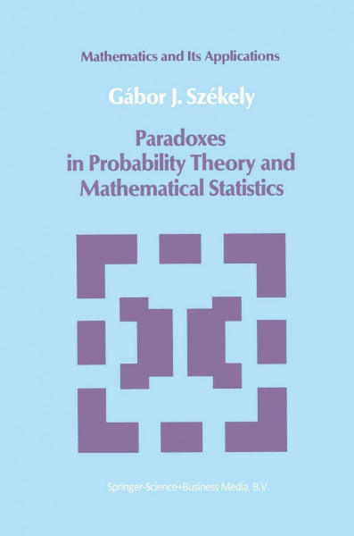 Paradoxes in Probability Theory and Mathematical Statistics (Mathematics and its Applications: East European Series)