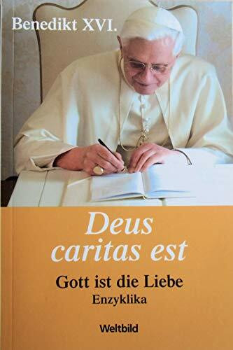 Deus caritas est: Gott ist die Liebe - Enzyklika