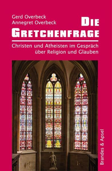 Die Gretchenfrage: Christen und Atheisten im Gespräch über Religion und Glauben