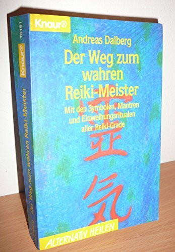Der Weg zum wahren Reiki-Meister: Mit den Symbolen, Mantren und Einweihungsritualen aller Reiki-Grade (Knaur Taschenbücher. Alternativ Heilen)