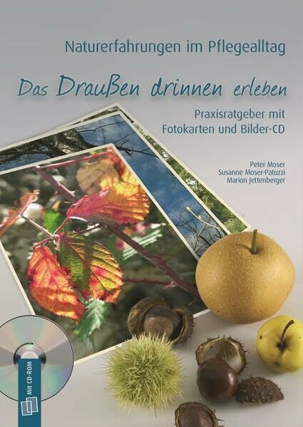 Naturerfahrungen im Pflegealltag: Das Draußen drinnen erleben: Praxisratgeber mit Fotokarten und Bilder-CD