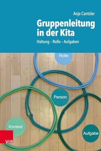Gruppenleitung in der Kita: Haltung - Rolle - Aufgaben Gruppenleitung in der Kita: Haltung - Rolle - Aufgaben