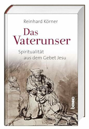 Das Vaterunser: Spiritualität aus dem Gebet Jesu