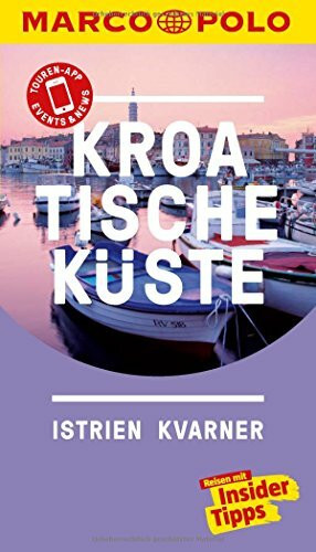 MARCO POLO Reiseführer Kroatische Küste Istrien, Kvarner: Reisen mit Insider-Tipps. Inkl. kostenloser Touren-App und Events&News