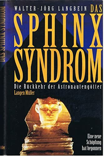 Das Sphinx-Syndrom: Die Rückkehr der Astronautengötter. Eine neue Schöpfung hat begonnen