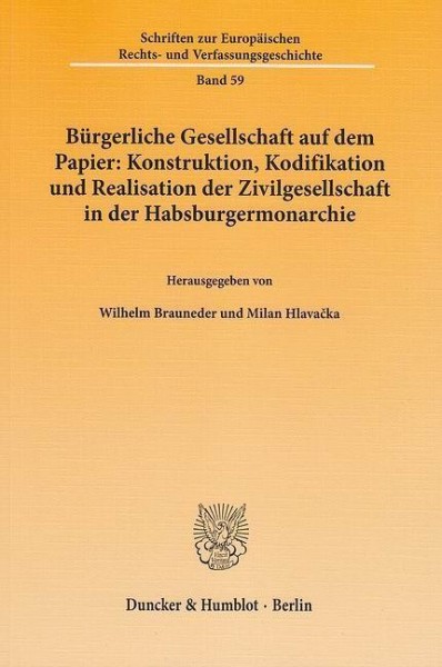 Bürgerliche Gesellschaft auf dem Papier: Konstruktion, Kodifikation und Realisation der Zivilgesellschaft in der Habsburgermonarchie