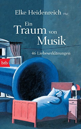 Ein Traum von Musik: 46 Liebeserklärungen