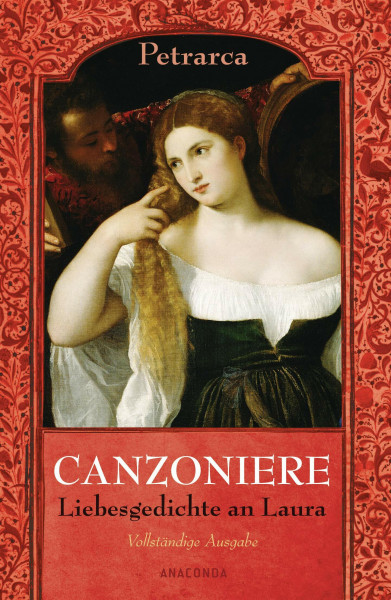 Canzoniere. Liebesgedichte an Laura: Vollständige Ausgabe