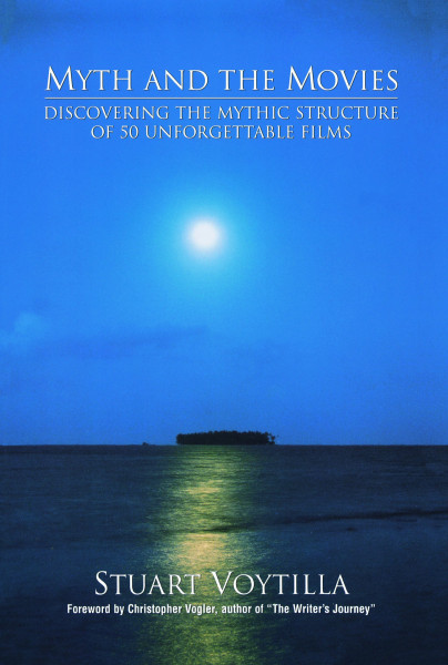 Myth & the Movies: Discovering the Myth Structure of 50 Unforgettable Films: Discovering the Mythic Structure of 50 Unforgettable Films