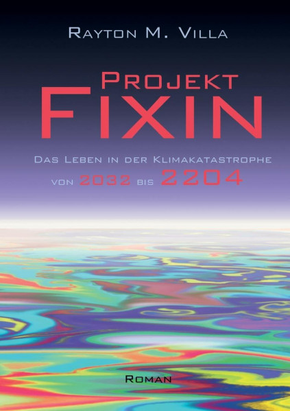 Projekt Fixin: Das Leben in der Klimakatastrophe von 2032 bis 2204