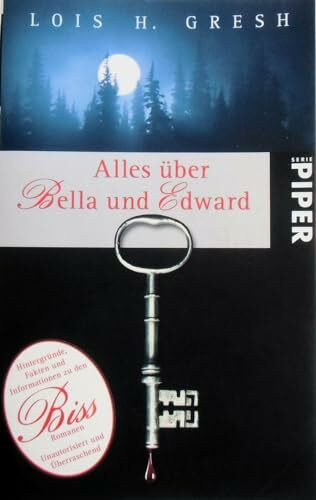 Alles über Bella und Edward: Hintergründe, Fakten und Informationen zu den Biss-RomanenUnautorisiert und überraschend (Piper Taschenbuch, Band 5453)