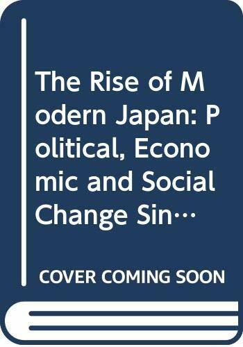 The Rise of Modern Japan: Political, Economic and Social Change Since 1850