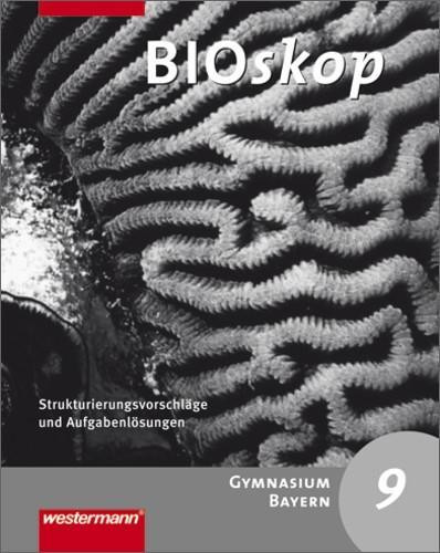 BIOskop SI 9. Strukturierungsvorschläge und Lösungen. Bayern