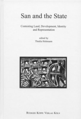 San and the State Contesting Land, Development, Identity and Representation (History, Cultural Traditions and Innovations in Southern Africa Bd. 18)