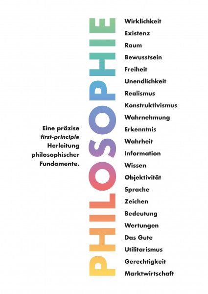 Philosophie - Eine präzise first-principle Herleitung philosophischer Fundamente.