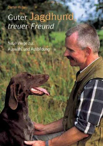 Guter Jagdhund, treuer Freund. Neue Wege zur Auswahl und Ausbildung