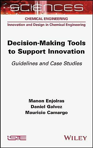 Decision-Making Tools to Support Innovation: Guidelines and Case Studies (Iste Consignment)