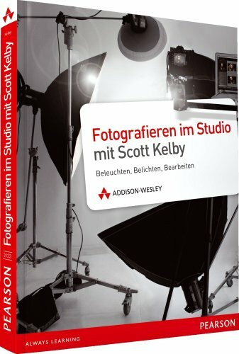 Fotografieren im Studio mit Scott Kelby - Fotografieren im Studio mit Scott Kelby: Beleuchten, Belichten, Bearbeiten (DPI Fotografie)