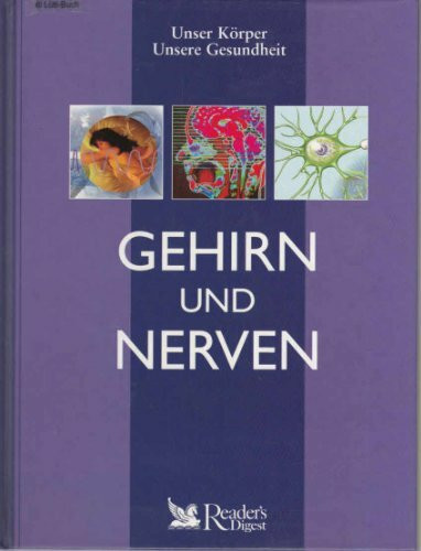 Gehirn und Nerven (Unser Körper - unsere Gesundheit)