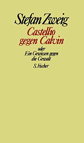 Stefan Zweig. Gesammelte Werke in Einzelbänden: Castellio gegen Calvin oder Ein Gewissen gegen die Gewalt