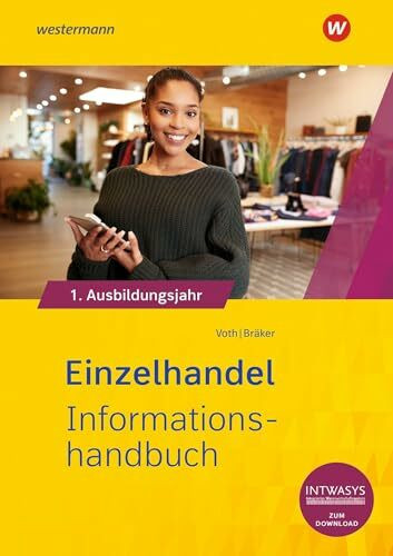 Einzelhandel nach Ausbildungsjahren: 1. Ausbildungsjahr Informationshandbuch (Informationshandbuch und Lernsituationen Einzelhandel: nach Ausbildungsjahren)