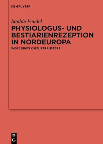 Physiologus- und Bestiarienrezeption in Nordeuropa: Wege eines Kulturtransfers (Ergänzungsbände zum Reallexikon der Germanischen Altertumskunde, 143)