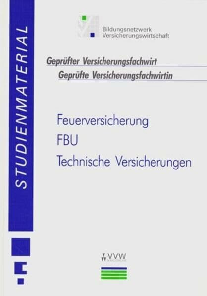 Studienmaterial - Geprüfter Versicherungsfachwirt /Geprüfte Versicherungsfachwirtin / Feuerversicherung - FBU - Technische Versicherungen: Produktorientierte Qualifikationen