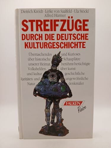 Streifzüge durch die deutsche Kulturgeschichte. Überraschendes und Kurioses über historische Schauplätze unserer Heimat, berühmt-berüchtigte ... und aussergewöhnliche Naturdenkmäler