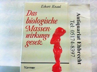 Das biologische Massenwirkungsgesetz. Ursache von Aufstieg und Untergang der Kulturen