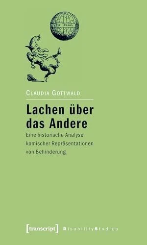 Lachen über das Andere: Eine historische Analyse komischer Repräsentationen von Behinderung (Disability Studies. Körper - Macht - Differenz)
