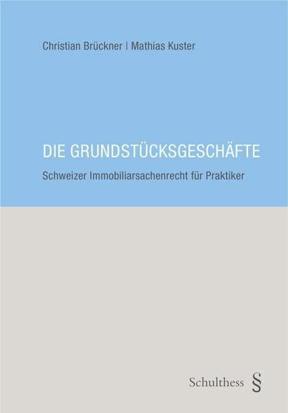 Die Grundstücksgeschäfte: Schweizer Immobiliarsachenrecht für Praktiker