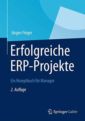 Erfolgreiche ERP-Projekte: Ein Rezeptbuch für Manager