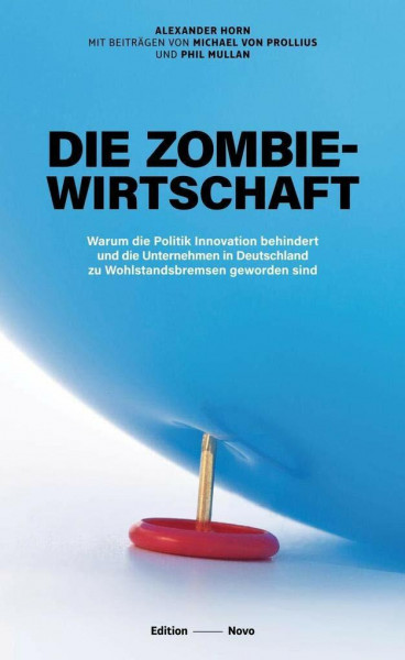 Die Zombiewirtschaft: Warum die Politik Innovation behindert und die Unternehmen in Deutschland zu Wohlstandsbremsen geworden sind (Novo)