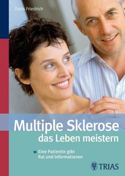 Multiple Sklerose - das Leben meistern: Eine Patientin gibt Rat und Informationen