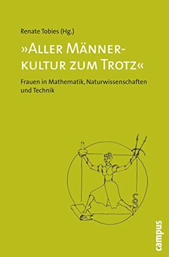 Aller Männerkultur zum Trotz: Frauen in Mathematik, Naturwissenschaften und Technik