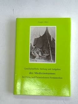 Gesellschaftliche Stellung und Aufgaben des Medizinmannes bei Prärie- und Plainsindianern Nordamerikas: Dissertation