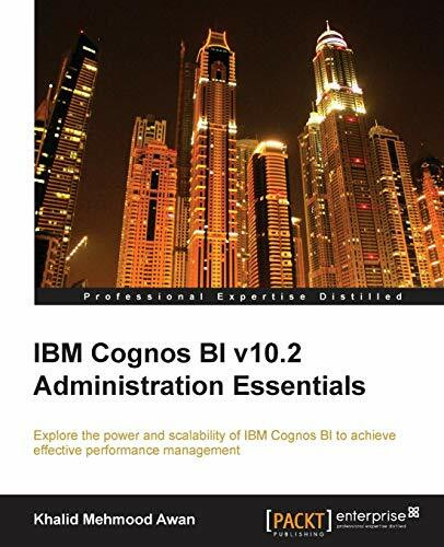 IBM Cognos BI v10.2 Administration Essentials (English Edition): Explore the power and scalability of IBM Cognos BI for effective performance management