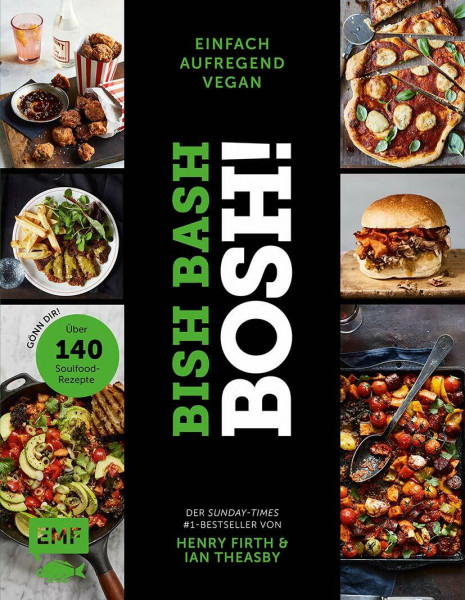 Bish Bash Bosh! einfach – aufregend – vegan – Der Sunday-Times-#1-Bestseller: Gönn dir! Über 140 neue Soulfood-Rezepte