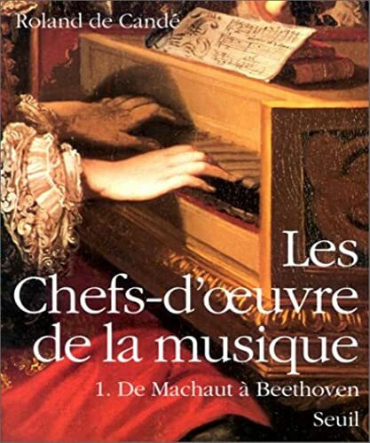 Les Chefs-D'Oeuvre De La Musique. Tome 1, De Machaut A Beethoven