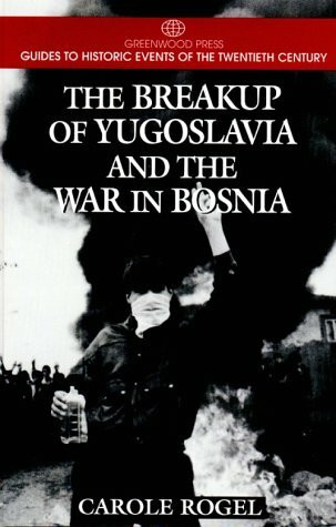 The Breakup of Yugoslavia and the War in Bosnia (Greenwood Press Guides to Historic Events of the Twentieth Century)