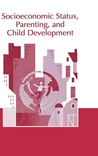 Socioeconomic Status, Parenting, and Child Development (Volume in the Monographs in Parenting Series)