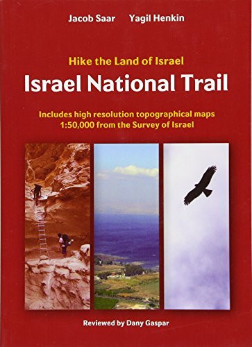Israel National Trail: The Jeusalem Trail, Recommended Alternate Routes, and the Best 25 Day Hikes in Israel: Hike the Land of Israel