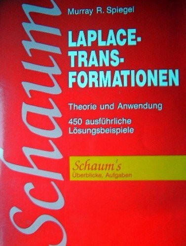 Laplace-Transformationen. Theorie und Anwendung. 450 ausführliche Lösungsbeispiele