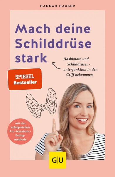 Mach deine Schilddrüse stark: Wie du Hashimoto und Schilddrüsenunterfunktion in den Griff bekommst (GU Gesundheit)