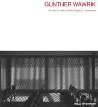 Gunther Wawrik. Architektur zwischen Bricolage und Instrument