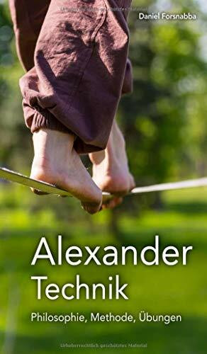 Alexander-Technik - Philosophie, Methode, Übungen