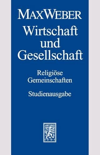 Max Weber-Studienausgabe: Band I/22,2: Wirtschaft und Gesellschaft. Religiöse Gemeinschaften Max Weber-Studienausgabe: Band I/22,2: Wirtschaft und Gesellschaft. Religiöse Gemeinschaften