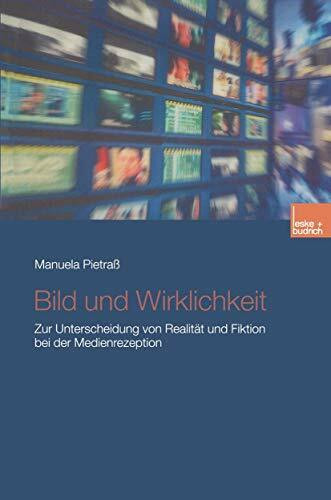 Bild und Wirklichkeit: Zur Unterscheidung von Realität und Fiktion bei der Medienrezeption