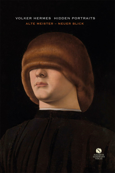 Hidden Portraits: Alte Meister – Neuer Blick: Eine einzigartige Neuinterpretation klassischer Meisterwerke